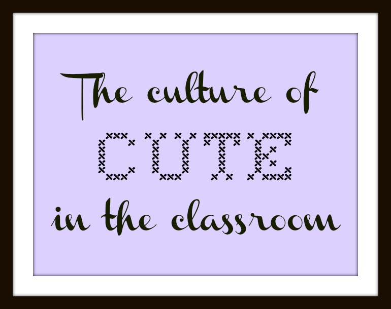 the-culture-of-cute-in-the-classroom