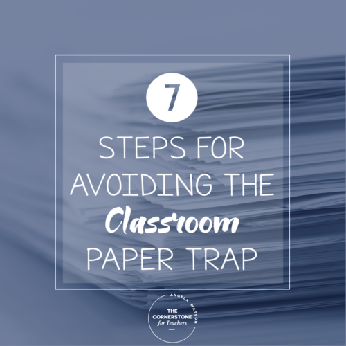 7 steps to avoiding the classroom paper trap