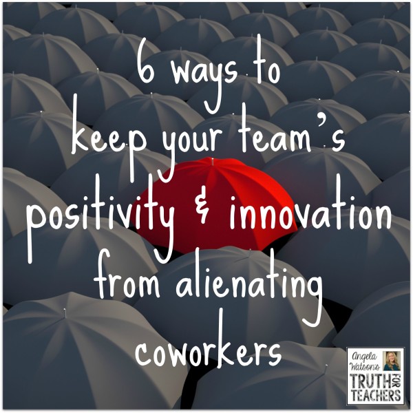 How to keep your team’s positivity/innovation from alienating co-workers