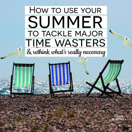 How to use your summer to tackle major time-wasters and rethink what's really necessary