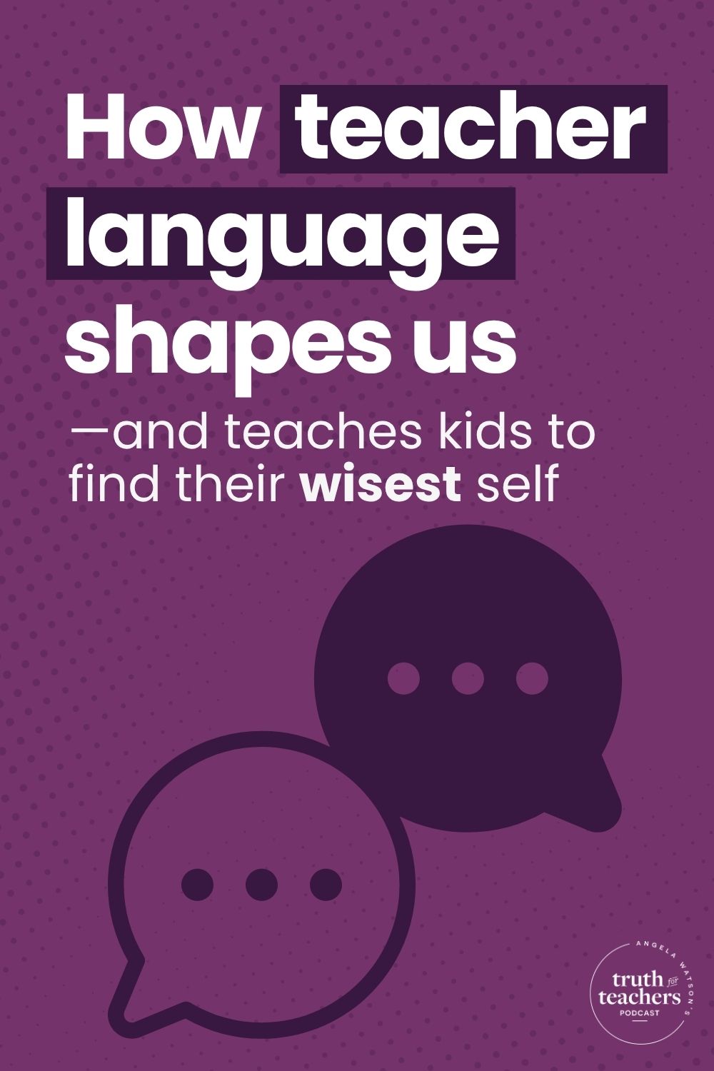 Truth For Teachers | How teacher language shapes us—and teaches kids to ...
